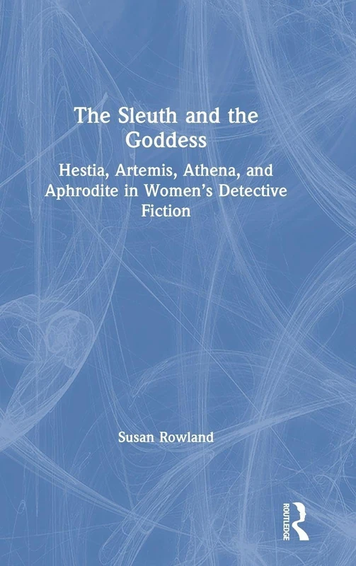 The Sleuth and the Goddess: Hestia, Artemis, Athena and Aphrodite in Women’s Detective Fiction