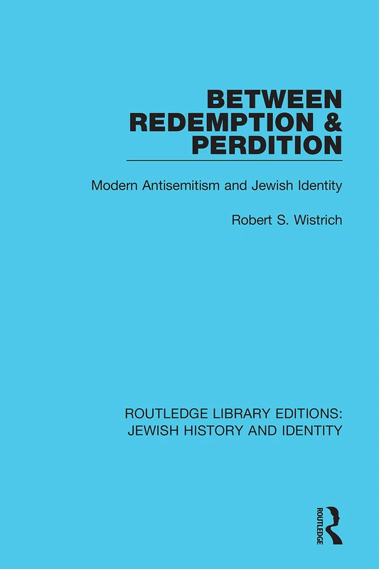 Between Redemption & Perdition: Modern Antisemitism and Jewish Identity: 8 (Routledge Library Editions: Jewish History and Identity)