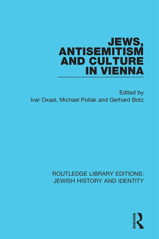 Jews, Antisemitism and Culture in Vienna: 6 (Routledge Library Editions: Jewish History and Identity)