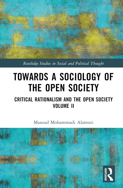 Towards a Sociology of the Open Society: Critical Rationalism and the Open Society Volume 2 (Routledge Studies in Social and Political Thought)