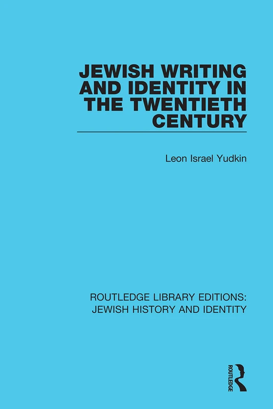 Jewish Writing and Identity in the Twentieth Century: 9 (Routledge Library Editions: Jewish History and Identity)