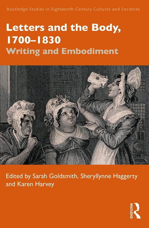 Letters and the Body, 1700–1830: Writing and Embodiment (Routledge Studies in Eighteenth-Century Cultures and Societies)