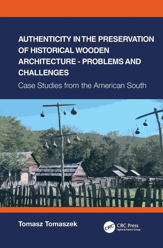 Authenticity in the Preservation of Historical Wooden Architecture - Problems and Challenges: Case Studies from the American South