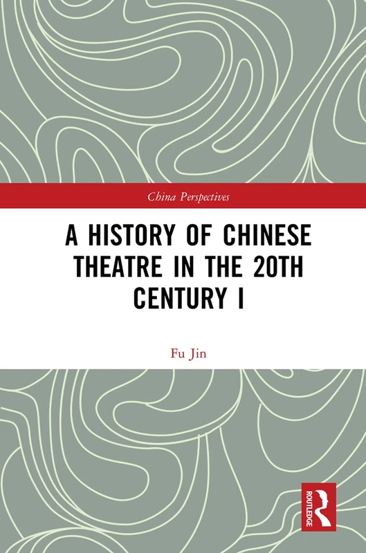 A History of Chinese Theatre in the 20th Century I: 1 (China Perspectives)