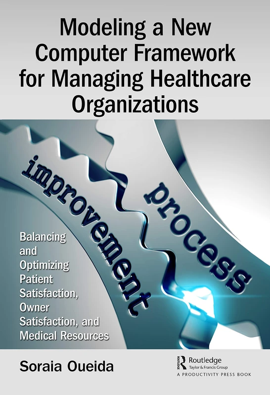 Modeling a New Computer Framework for Managing Healthcare Organizations: Balancing and Optimizing Patient Satisfaction, Owner Satisfaction, and Medical Resources - Image 1