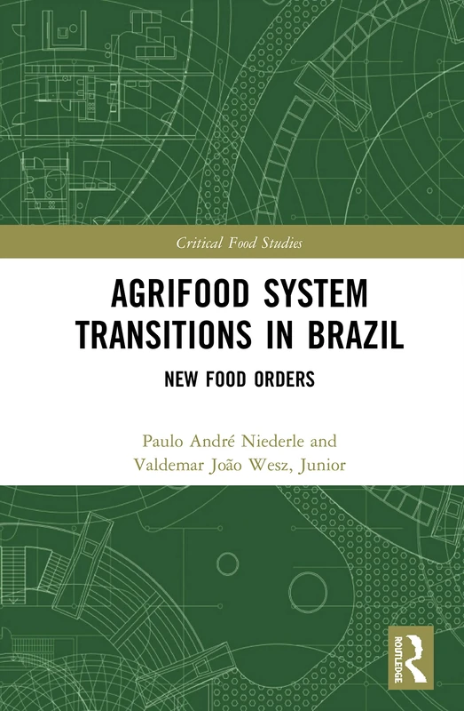 Agrifood System Transitions in Brazil: New Food Orders (Critical Food Studies)