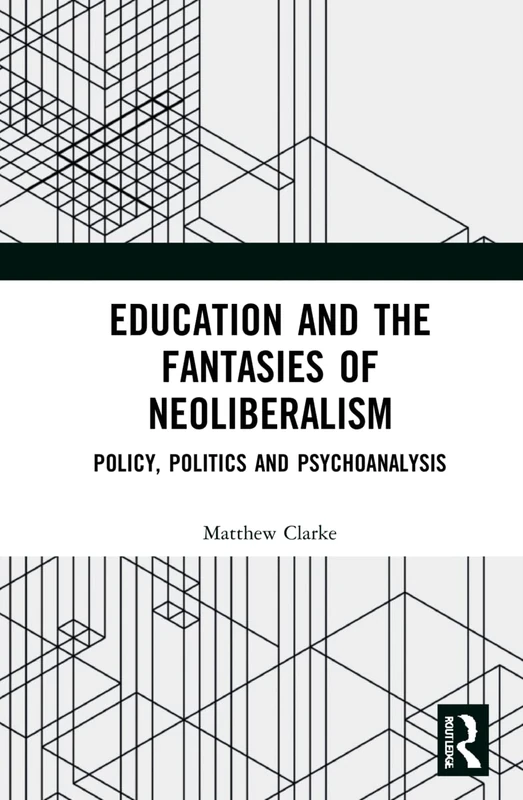 Routledge - Education and the Fantasies of Neoliberalism