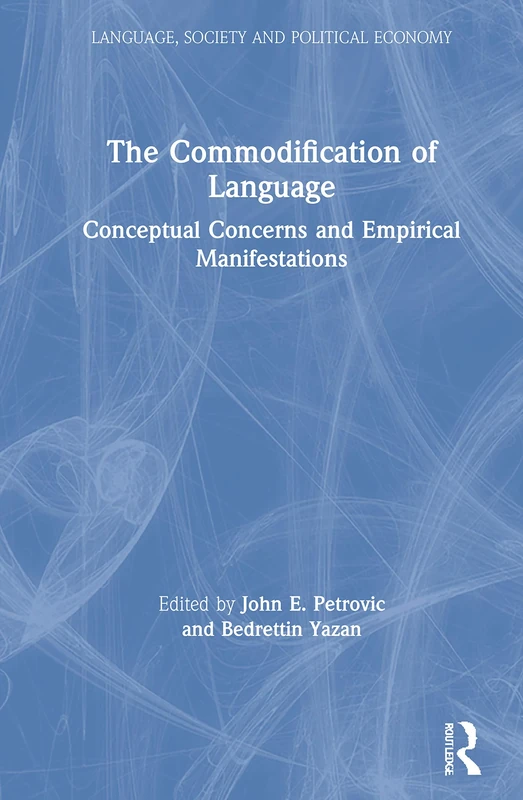 The Commodification of Language: Conceptual Concerns and Empirical Manifestations (Language, Society and Political Economy)
