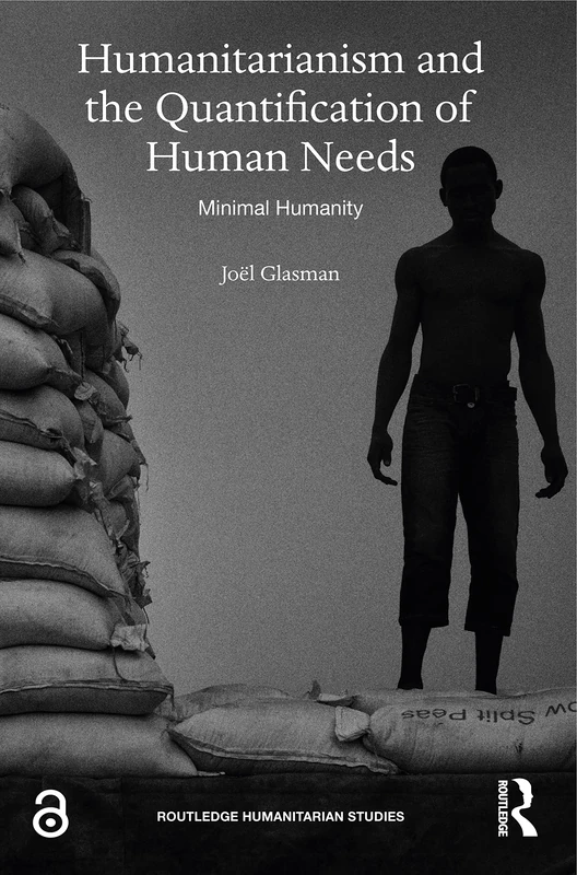 Humanitarianism and the Quantification of Human Needs: Minimal Humanity (Routledge Humanitarian Studies)