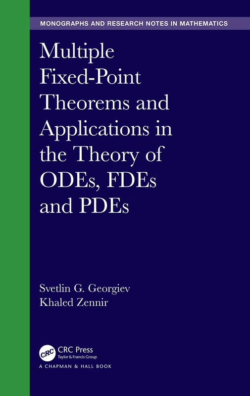Multiple Fixed-Point Theorems and Applications in the Theory of ODEs, FDEs and PDEs (Chapman & Hall/CRC Monographs and Research Notes in Mathematics)