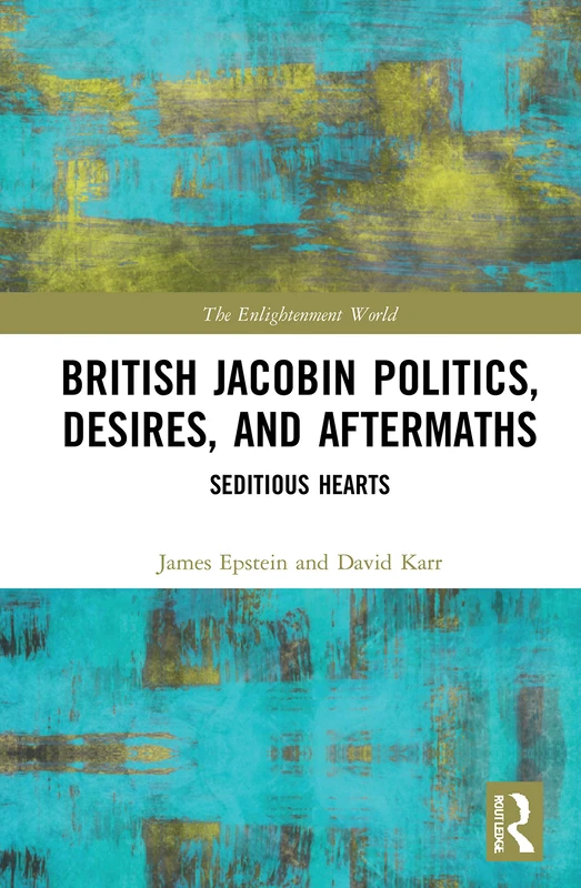Routledge - British Jacobin Politics, Desires, and Aftermaths
