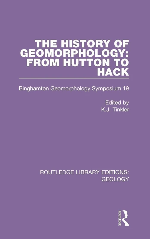 The History of Geomorphology: From Hutton to Hack: Binghamton Geomorphology Symposium 19: 20 (Routledge Library Editions: Geology)