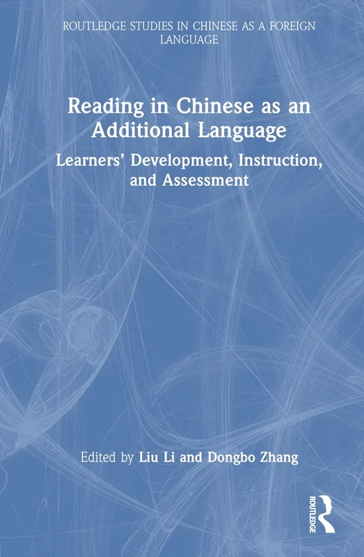 Reading in Chinese as an Additional Language: Learners’ Development, Instruction, and Assessment (Routledge Studies in Chinese as a Foreign Language)