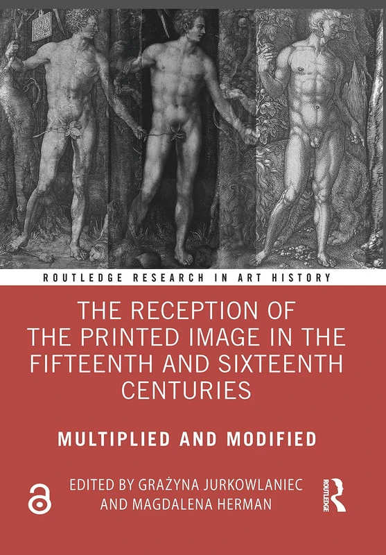 The Reception of the Printed Image in the Fifteenth and Sixteenth Centuries: Multiplied and Modified (Routledge Research in Art History)