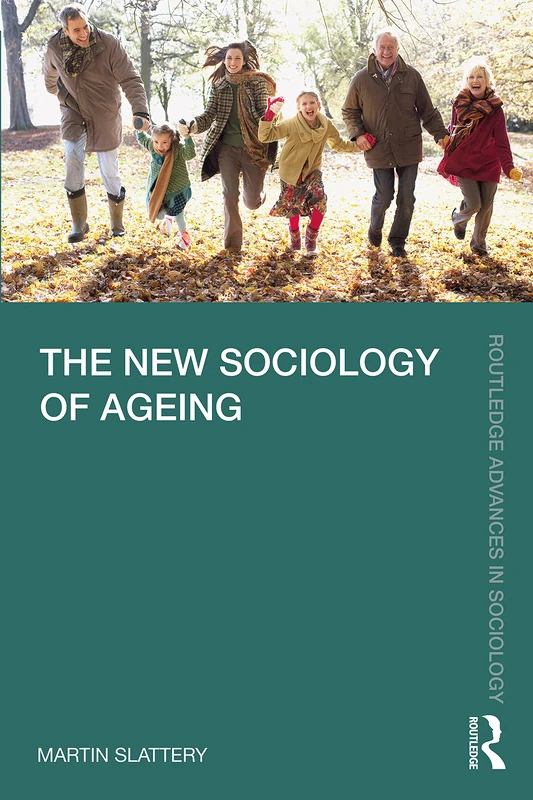 The New Sociology of Ageing (Routledge Advances in Sociology)