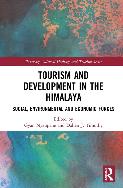 Tourism and Development in the Himalaya: Social, Environmental, and Economic Forces (Routledge Cultural Heritage and Tourism Series)