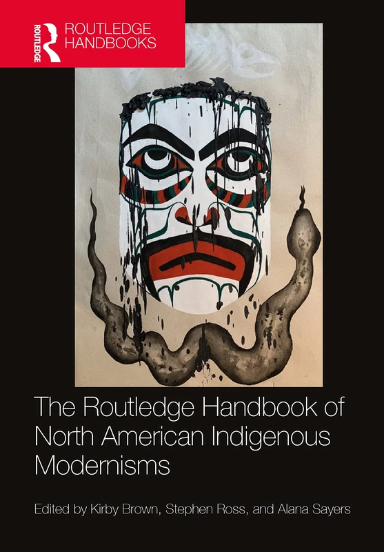 The Routledge Handbook of North American Indigenous Modernisms (Routledge Literature Handbooks)