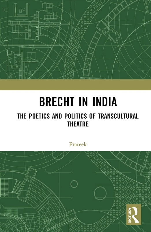Routledge - Brecht in India: The Poetics and Politics of Theatre