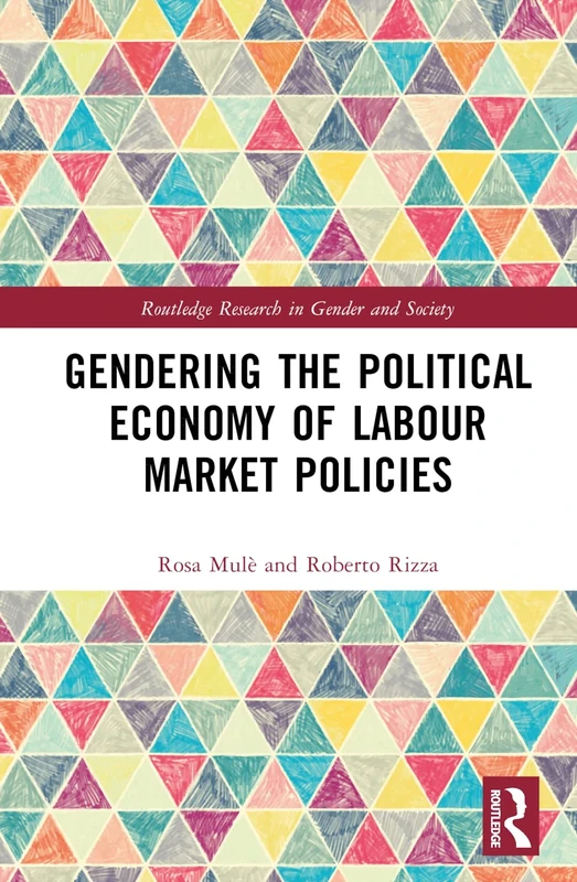 Gendering the Political Economy of Labour Market Policies (Routledge Research in Gender and Society)