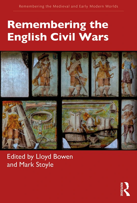 Remembering the English Civil Wars (Remembering the Medieval and Early Modern Worlds)