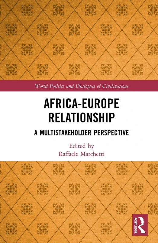 Africa-Europe Relationships: A Multistakeholder Perspective (World Politics and Dialogues of Civilizations)