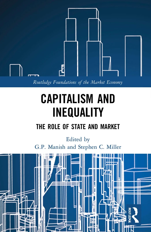 Capitalism and Inequality: The Role of State and Market (Routledge Foundations of the Market Economy)