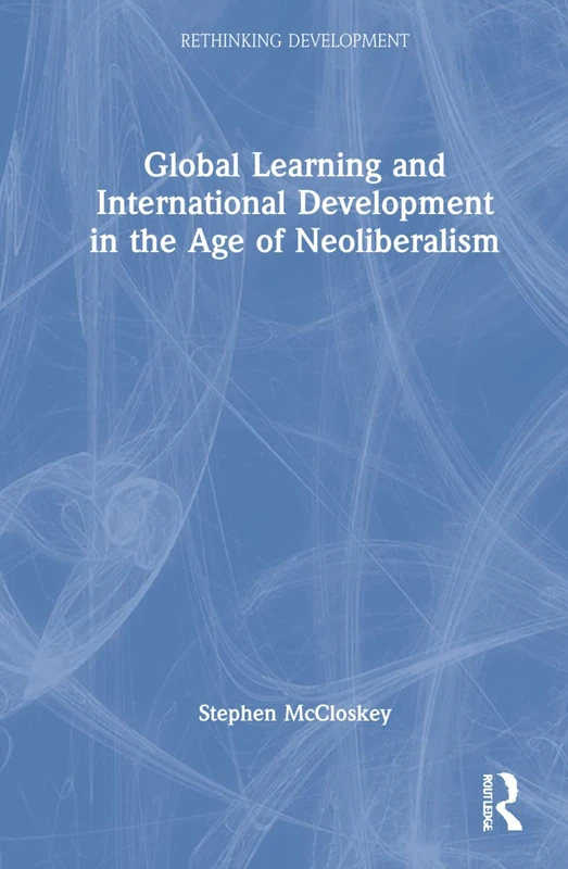 Global Learning and International Development in the Age of Neoliberalism (Rethinking Development)