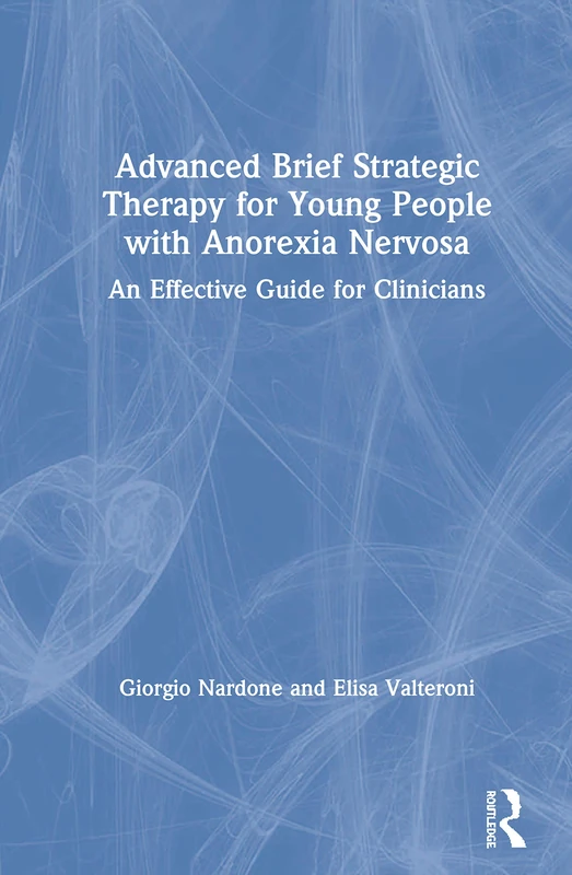 Advanced Brief Strategic Therapy for Young People with Anorexia Nervosa: An Effective Guide for Clinicians