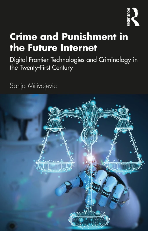 Crime and Punishment in the Future Internet: Digital Frontier Technologies and Criminology in the Twenty-First Century