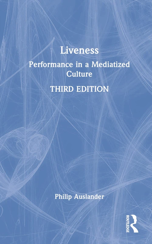 Routledge Liveness: Performance in a Mediatized Culture - Book
