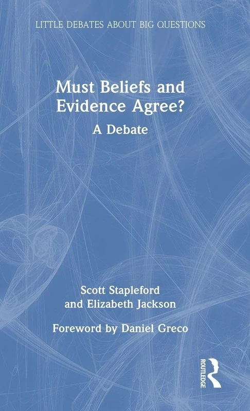 Must Beliefs and Evidence Agree?: A Debate (Little Debates about Big Questions)