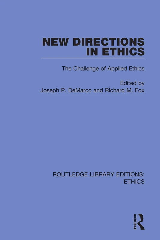 New Directions in Ethics: The Challenges in Applied Ethics (Routledge Library Editions: Ethics)
