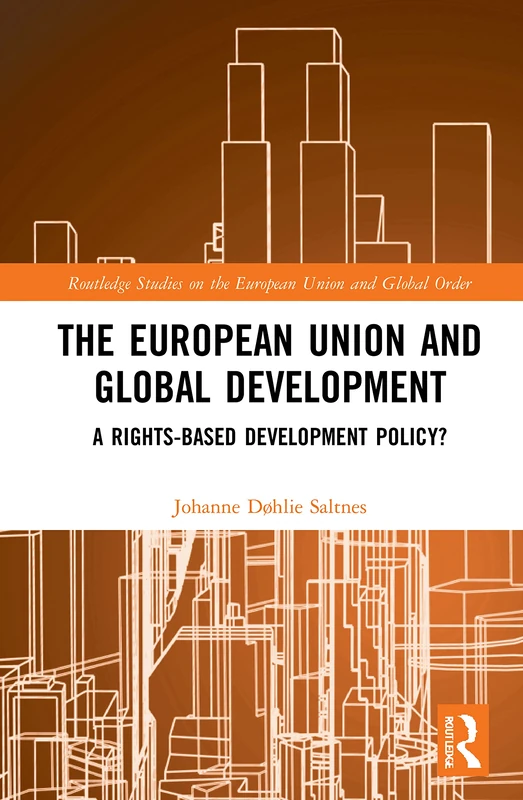 The European Union and Global Development: A Rights-based Development Policy? (Routledge Studies on the European Union and Global Order)