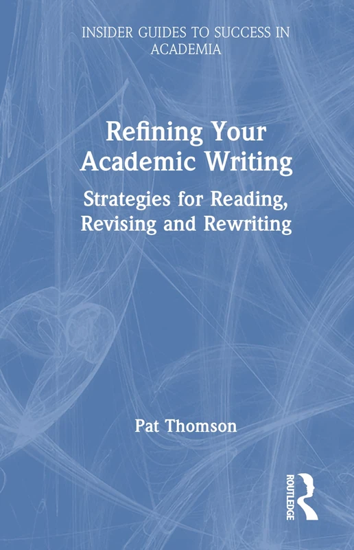 Routledge Refining Your Academic Writing - Insider Guide