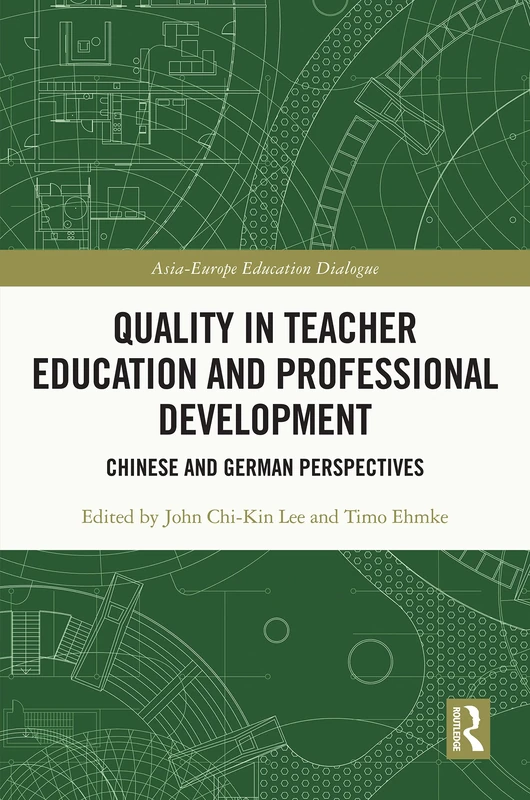 Quality in Teacher Education and Professional Development: Chinese and German Perspectives (Asia-Europe Education Dialogue)