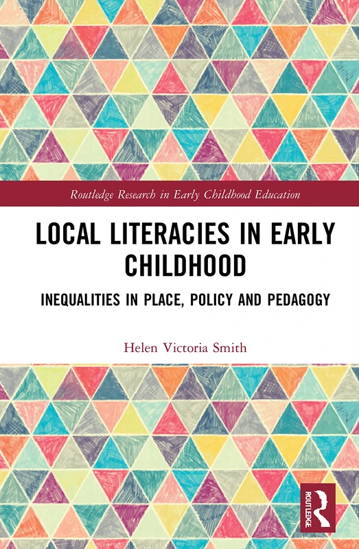 Local Literacies in Early Childhood: Inequalities in Place, Policy and Pedagogy (Routledge Research in Early Childhood Education)
