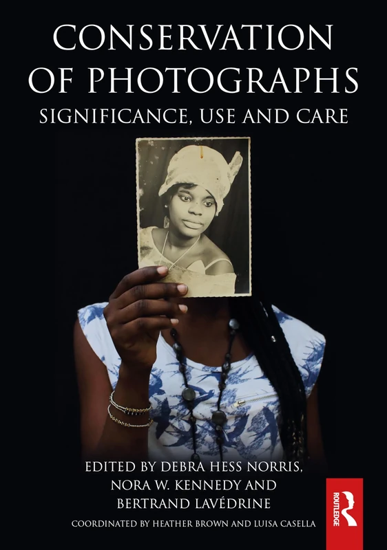 Conservation of Photographs: Significance, Use and Care (Routledge Series in Conservation and Museology)