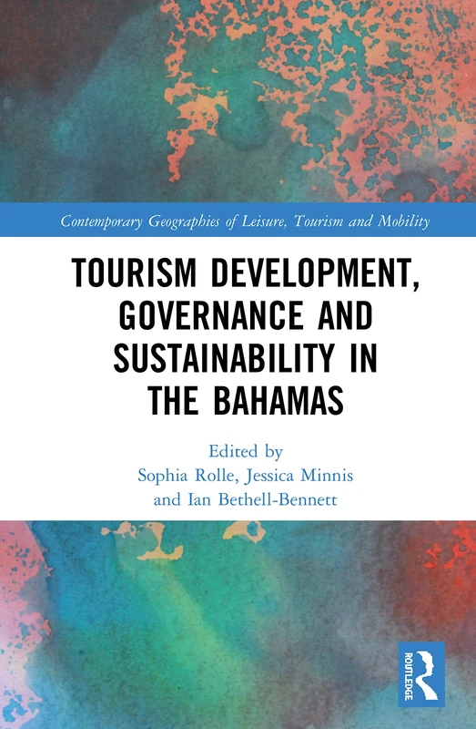 Tourism Development, Governance and Sustainability in The Bahamas (Contemporary Geographies of Leisure, Tourism and Mobility)