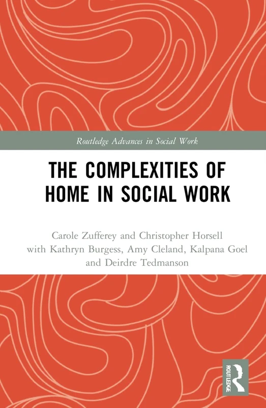 The Complexities of Home in Social Work (Routledge Advances in Social Work)