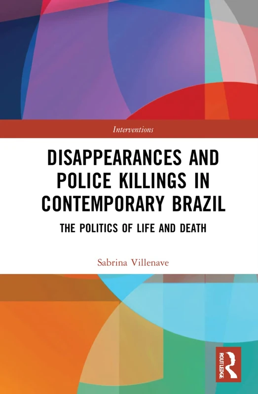Disappearances and Police Killings in Contemporary Brazil: The Politics of Life and Death (Interventions)