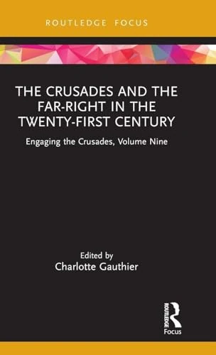 The Crusades and the Far-Right in the Twenty-First Century: Engaging the Crusades, Volume Nine