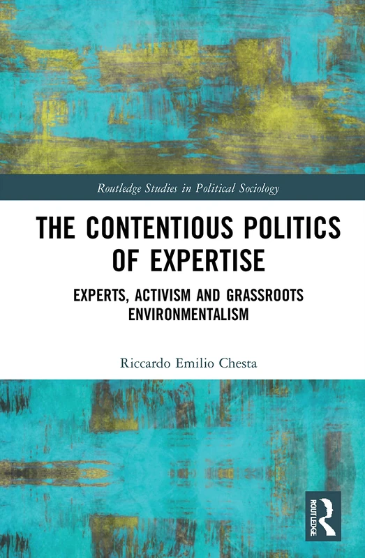 The Contentious Politics of Expertise: Experts, Activism and Grassroots Environmentalism (Routledge Studies in Political Sociology) - Image 1