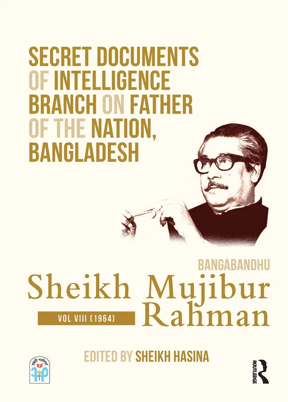Secret Documents of Intelligence Branch on Father of The Nation, Bangladesh: Bangabandhu Sheikh Mujibur Rahman: Volume VIII (1964): 8