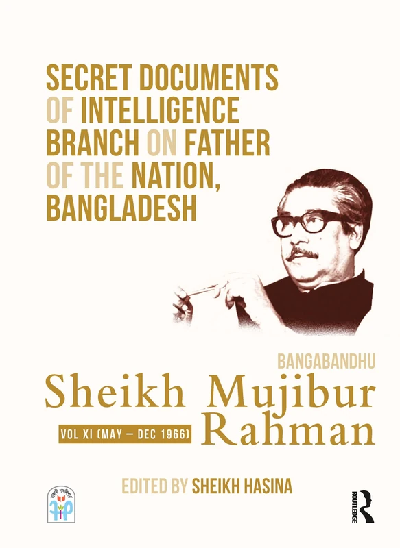 Secret Documents of Intelligence Branch on Father of The Nation, Bangladesh: Bangabandhu Sheikh Mujibur Rahman: Volume XI (May - December 1966): 11