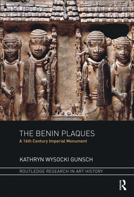 The Benin Plaques: A 16th Century Imperial Monument (Routledge Research in Art History)