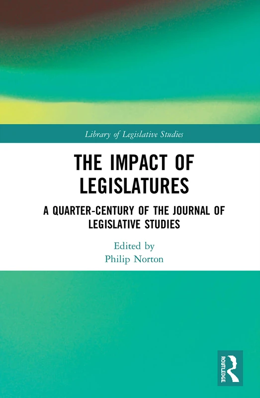 Routledge - The Impact of Legislatures (Library of Legislative Studies)