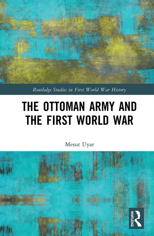 Routledge - The Ottoman Army and the First World War History