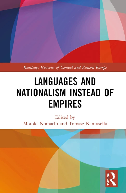 Languages and Nationalism Instead of Empires (Routledge Histories of Central and Eastern Europe)