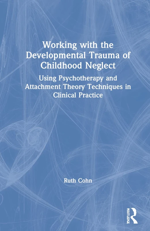 Routledge - Working with the Developmental Trauma of Neglect
