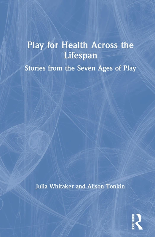 Play for Health Across the Lifespan: Stories from the Seven Ages of Play